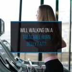 Will walking on a treadmill burn belly fat?