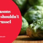 Why you shouldn't eat Brussel sprouts?